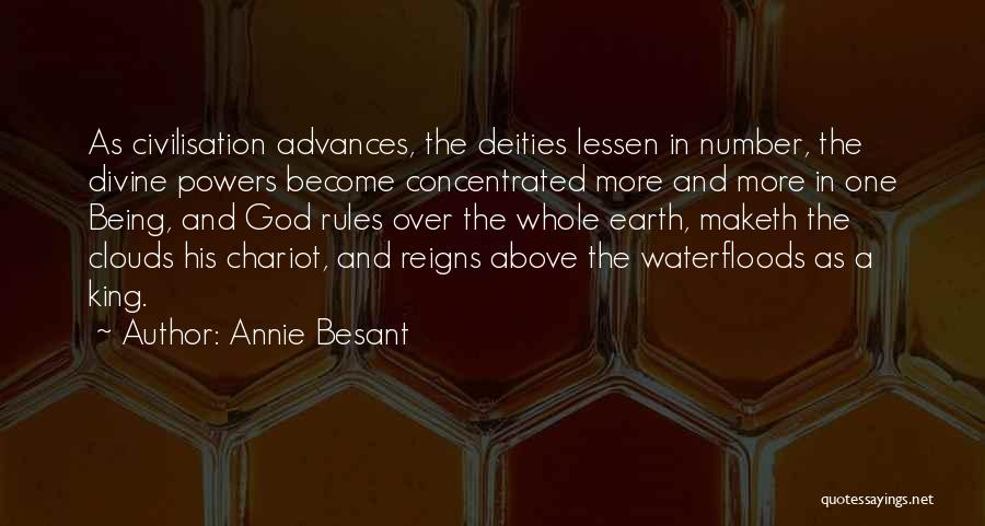 Annie Besant Quotes: As Civilisation Advances, The Deities Lessen In Number, The Divine Powers Become Concentrated More And More In One Being, And