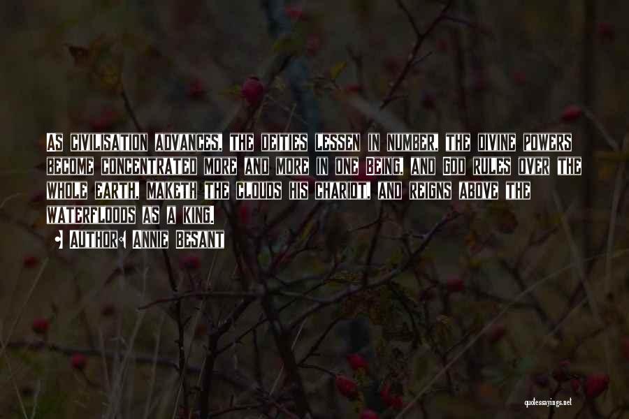 Annie Besant Quotes: As Civilisation Advances, The Deities Lessen In Number, The Divine Powers Become Concentrated More And More In One Being, And