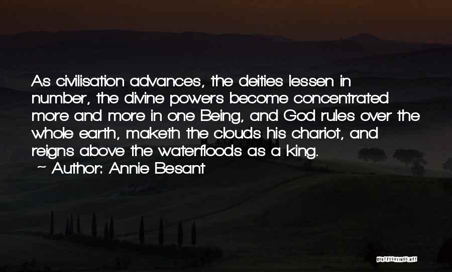 Annie Besant Quotes: As Civilisation Advances, The Deities Lessen In Number, The Divine Powers Become Concentrated More And More In One Being, And