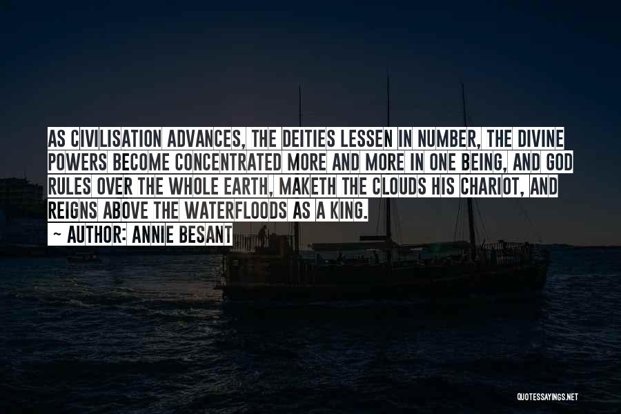 Annie Besant Quotes: As Civilisation Advances, The Deities Lessen In Number, The Divine Powers Become Concentrated More And More In One Being, And