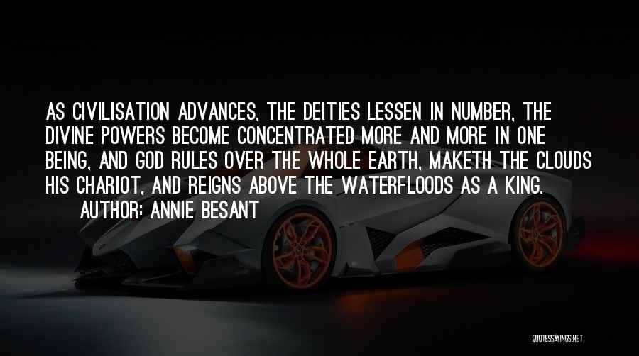 Annie Besant Quotes: As Civilisation Advances, The Deities Lessen In Number, The Divine Powers Become Concentrated More And More In One Being, And