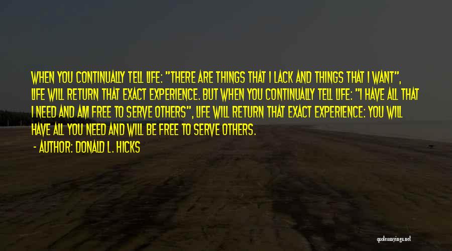 Donald L. Hicks Quotes: When You Continually Tell Life: There Are Things That I Lack And Things That I Want, Life Will Return That
