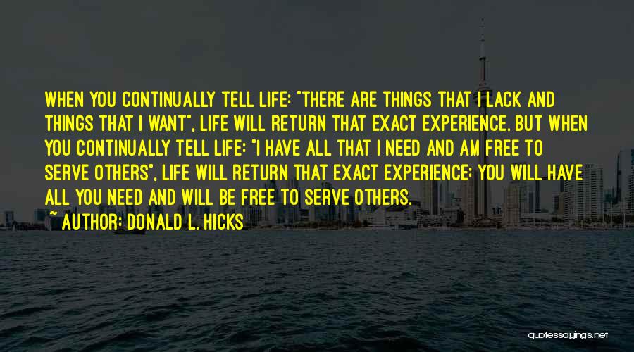 Donald L. Hicks Quotes: When You Continually Tell Life: There Are Things That I Lack And Things That I Want, Life Will Return That
