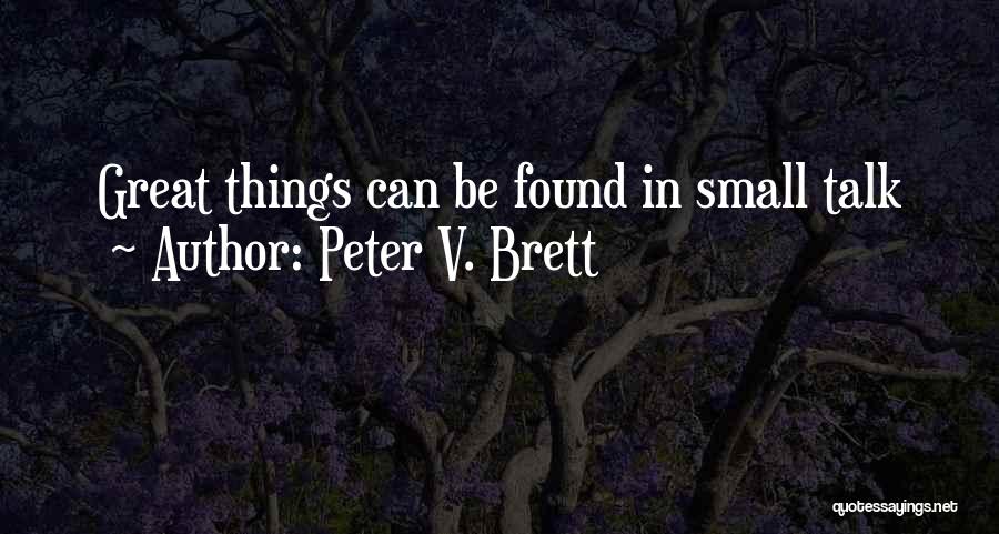 Peter V. Brett Quotes: Great Things Can Be Found In Small Talk