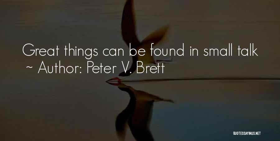 Peter V. Brett Quotes: Great Things Can Be Found In Small Talk