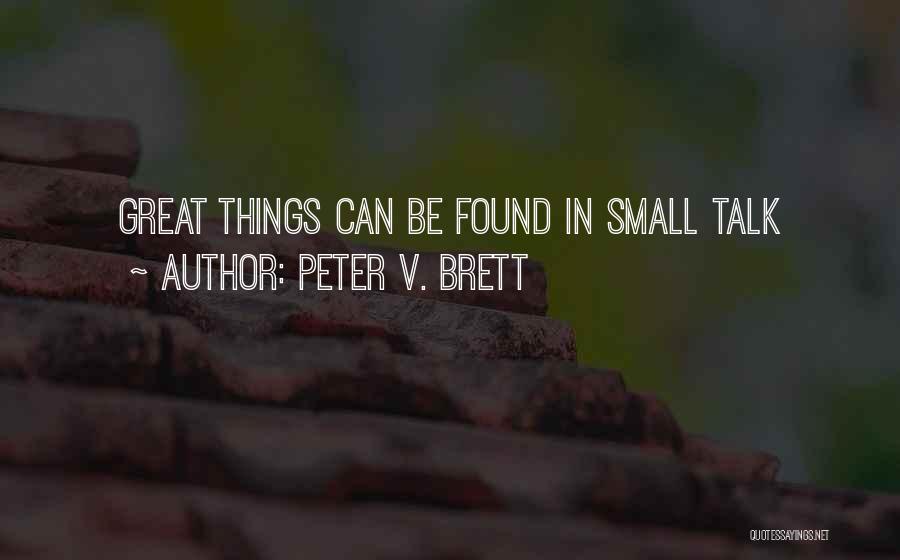 Peter V. Brett Quotes: Great Things Can Be Found In Small Talk