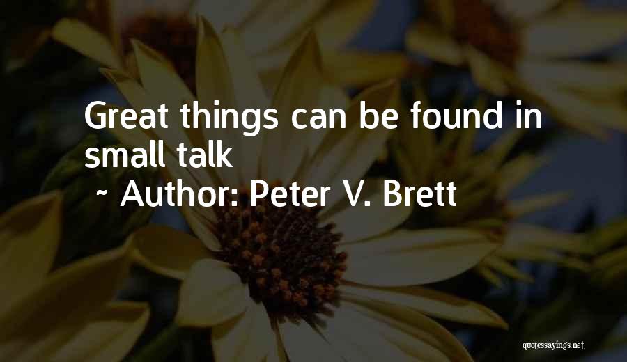 Peter V. Brett Quotes: Great Things Can Be Found In Small Talk