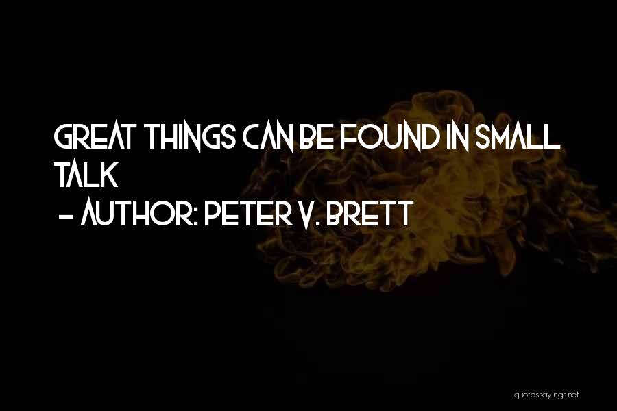 Peter V. Brett Quotes: Great Things Can Be Found In Small Talk