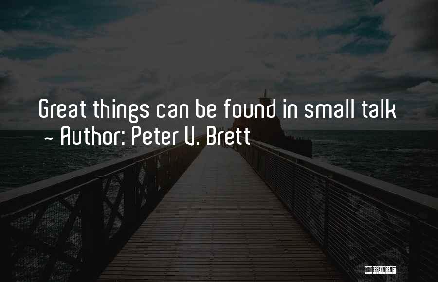 Peter V. Brett Quotes: Great Things Can Be Found In Small Talk