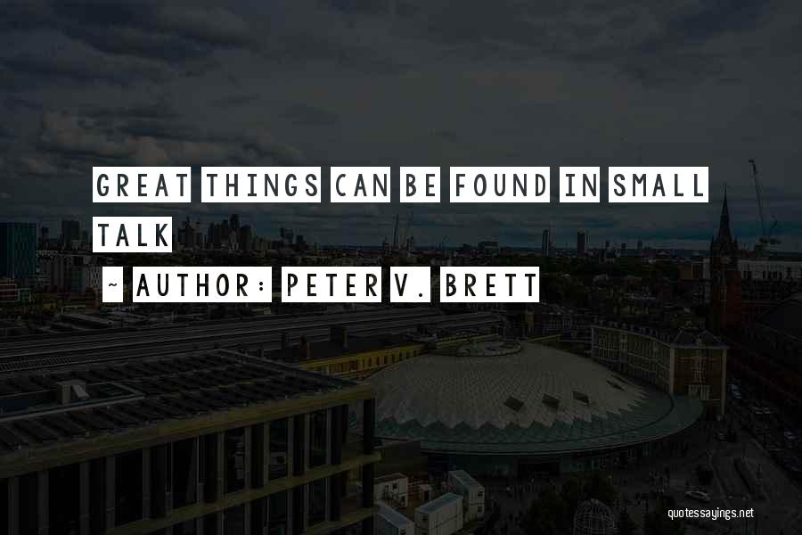 Peter V. Brett Quotes: Great Things Can Be Found In Small Talk