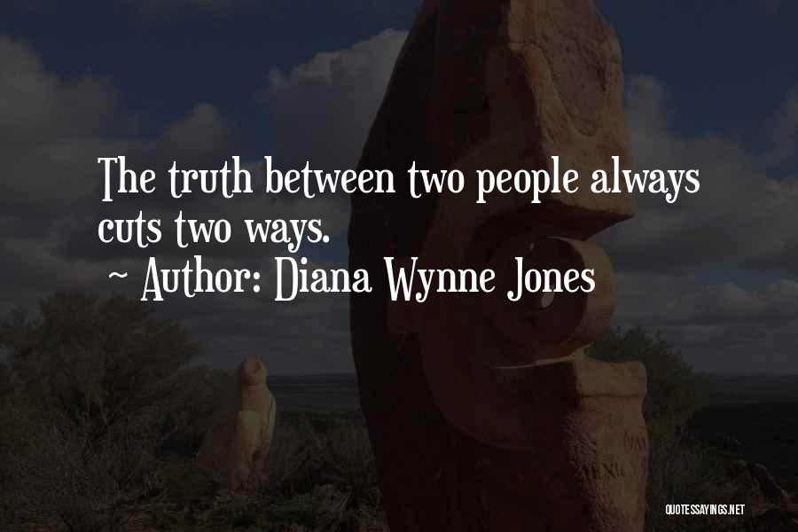 Diana Wynne Jones Quotes: The Truth Between Two People Always Cuts Two Ways.