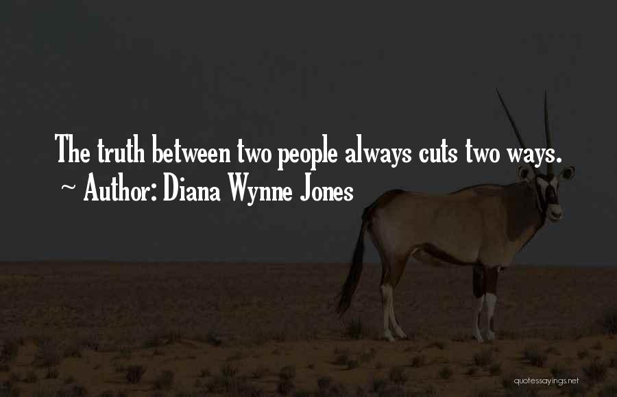 Diana Wynne Jones Quotes: The Truth Between Two People Always Cuts Two Ways.