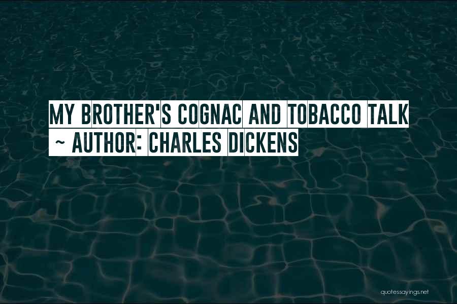 Charles Dickens Quotes: My Brother's Cognac And Tobacco Talk