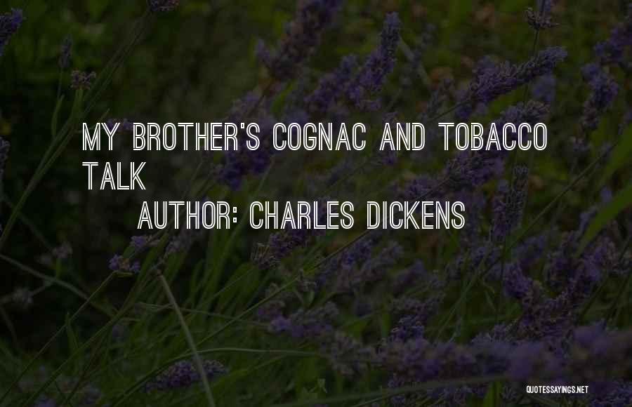 Charles Dickens Quotes: My Brother's Cognac And Tobacco Talk