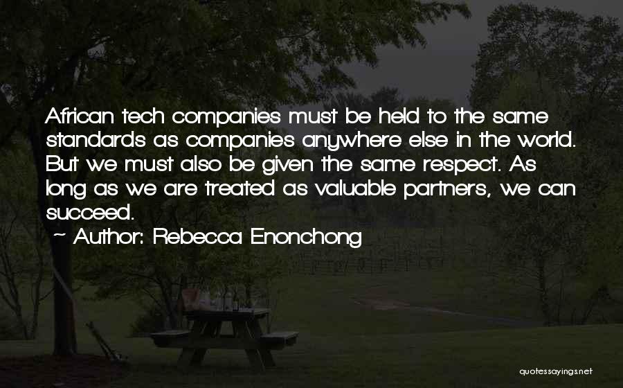 Rebecca Enonchong Quotes: African Tech Companies Must Be Held To The Same Standards As Companies Anywhere Else In The World. But We Must