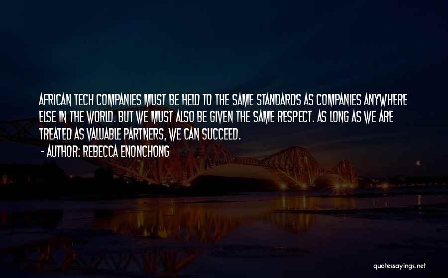 Rebecca Enonchong Quotes: African Tech Companies Must Be Held To The Same Standards As Companies Anywhere Else In The World. But We Must