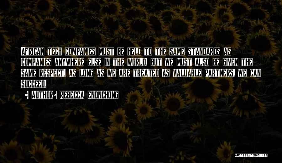 Rebecca Enonchong Quotes: African Tech Companies Must Be Held To The Same Standards As Companies Anywhere Else In The World. But We Must