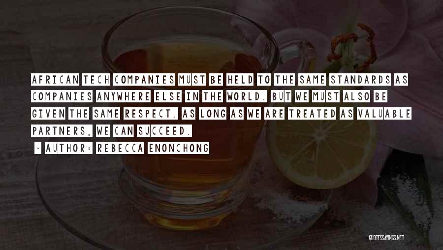 Rebecca Enonchong Quotes: African Tech Companies Must Be Held To The Same Standards As Companies Anywhere Else In The World. But We Must