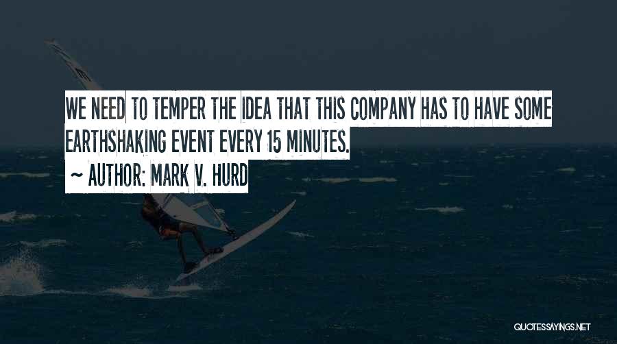 Mark V. Hurd Quotes: We Need To Temper The Idea That This Company Has To Have Some Earthshaking Event Every 15 Minutes.