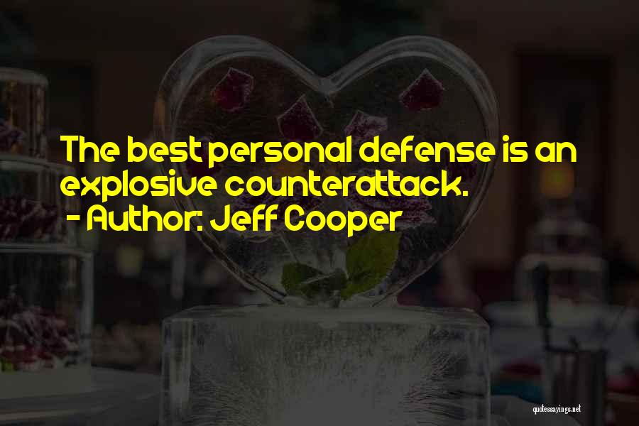 Jeff Cooper Quotes: The Best Personal Defense Is An Explosive Counterattack.