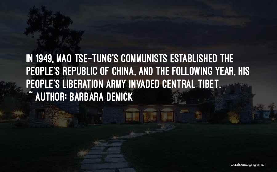 Barbara Demick Quotes: In 1949, Mao Tse-tung's Communists Established The People's Republic Of China, And The Following Year, His People's Liberation Army Invaded