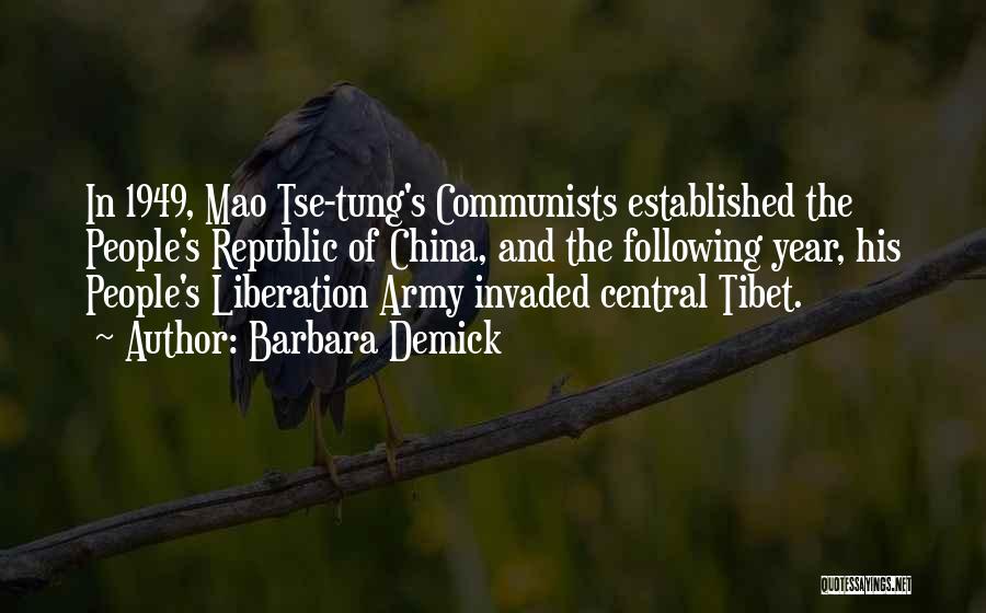 Barbara Demick Quotes: In 1949, Mao Tse-tung's Communists Established The People's Republic Of China, And The Following Year, His People's Liberation Army Invaded