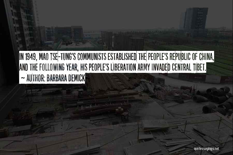 Barbara Demick Quotes: In 1949, Mao Tse-tung's Communists Established The People's Republic Of China, And The Following Year, His People's Liberation Army Invaded