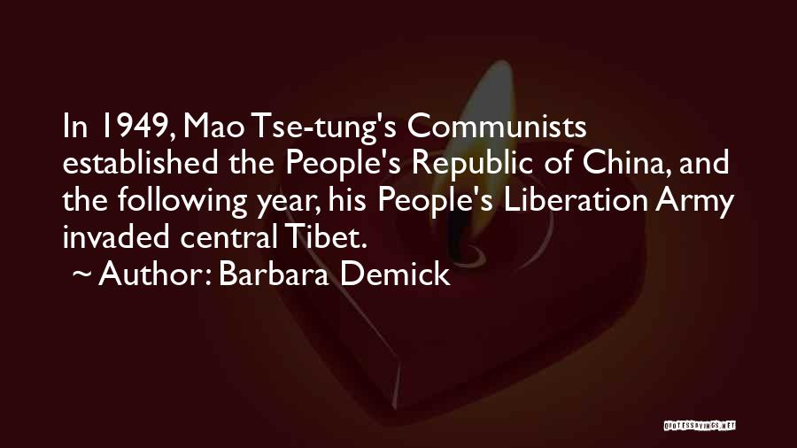 Barbara Demick Quotes: In 1949, Mao Tse-tung's Communists Established The People's Republic Of China, And The Following Year, His People's Liberation Army Invaded