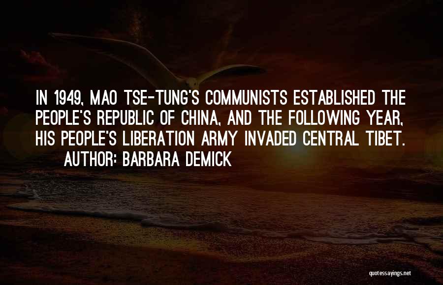 Barbara Demick Quotes: In 1949, Mao Tse-tung's Communists Established The People's Republic Of China, And The Following Year, His People's Liberation Army Invaded