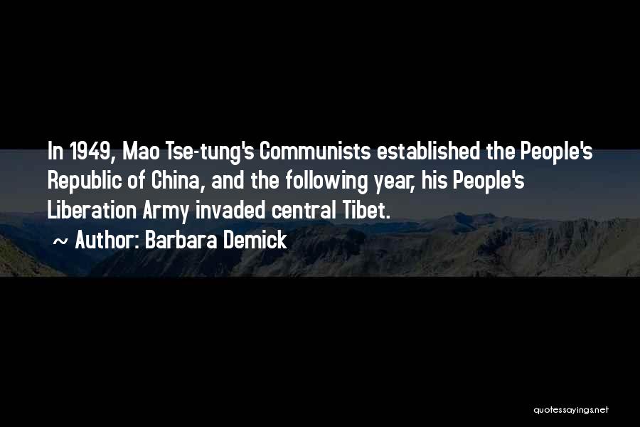 Barbara Demick Quotes: In 1949, Mao Tse-tung's Communists Established The People's Republic Of China, And The Following Year, His People's Liberation Army Invaded