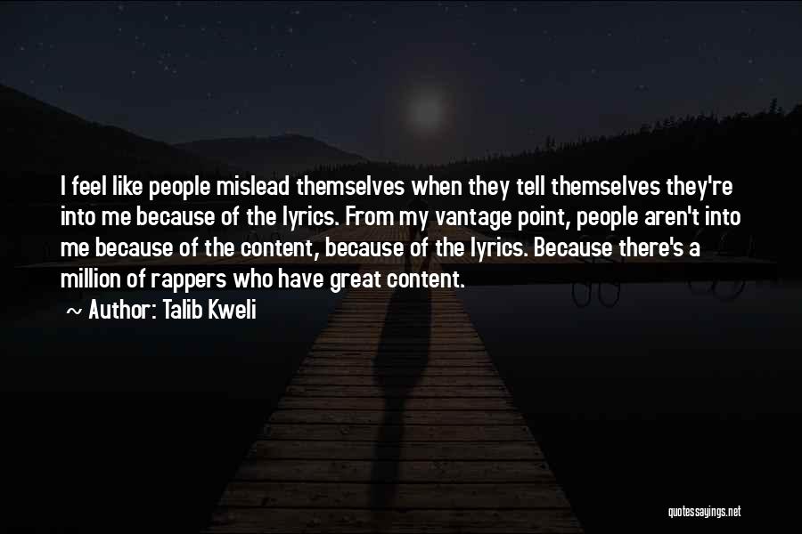 Talib Kweli Quotes: I Feel Like People Mislead Themselves When They Tell Themselves They're Into Me Because Of The Lyrics. From My Vantage