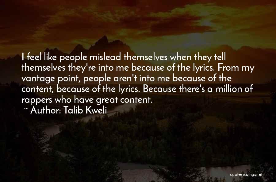 Talib Kweli Quotes: I Feel Like People Mislead Themselves When They Tell Themselves They're Into Me Because Of The Lyrics. From My Vantage