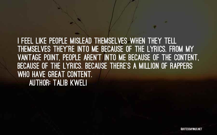 Talib Kweli Quotes: I Feel Like People Mislead Themselves When They Tell Themselves They're Into Me Because Of The Lyrics. From My Vantage