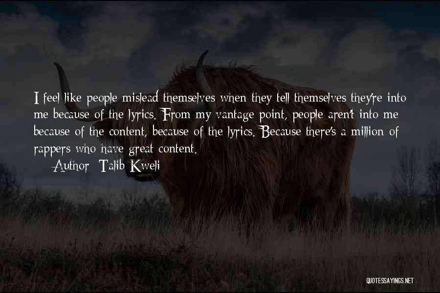 Talib Kweli Quotes: I Feel Like People Mislead Themselves When They Tell Themselves They're Into Me Because Of The Lyrics. From My Vantage