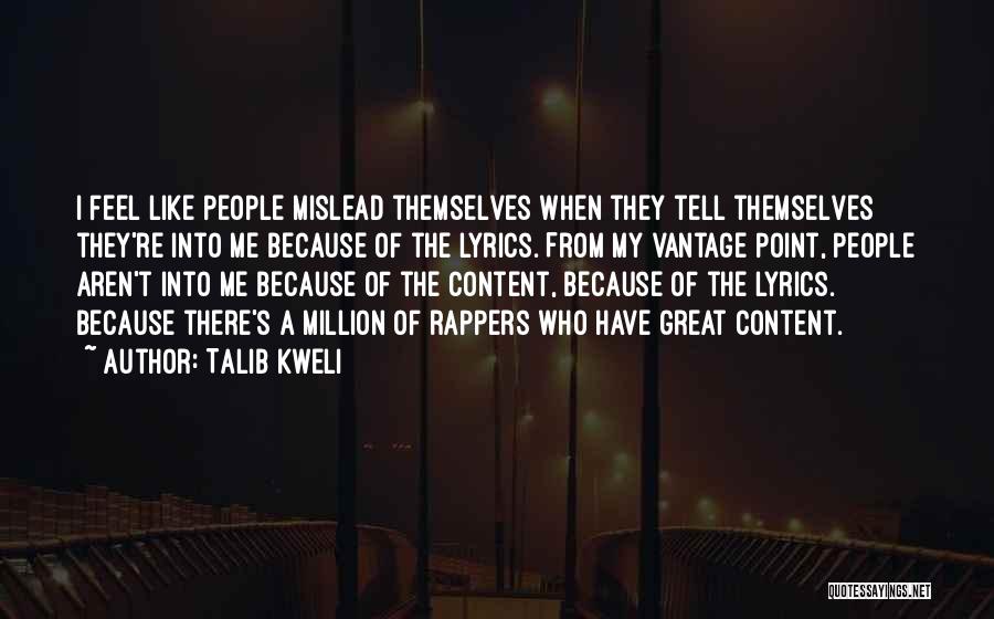 Talib Kweli Quotes: I Feel Like People Mislead Themselves When They Tell Themselves They're Into Me Because Of The Lyrics. From My Vantage