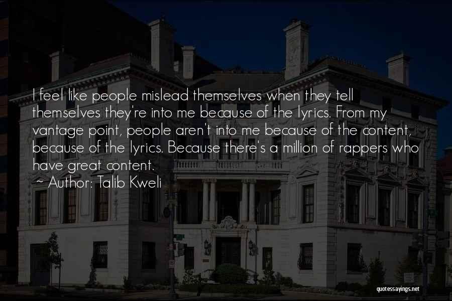 Talib Kweli Quotes: I Feel Like People Mislead Themselves When They Tell Themselves They're Into Me Because Of The Lyrics. From My Vantage