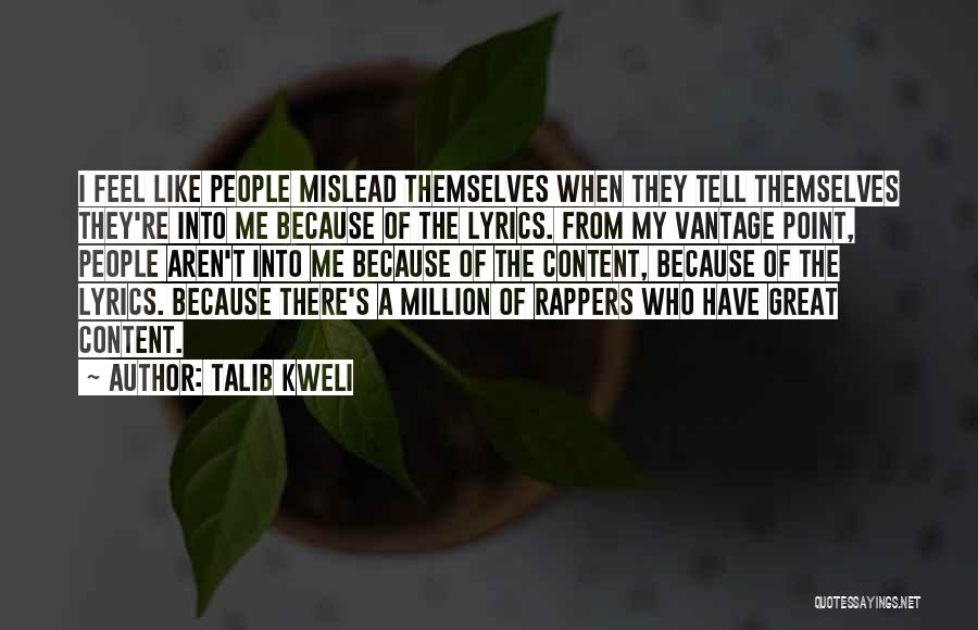 Talib Kweli Quotes: I Feel Like People Mislead Themselves When They Tell Themselves They're Into Me Because Of The Lyrics. From My Vantage