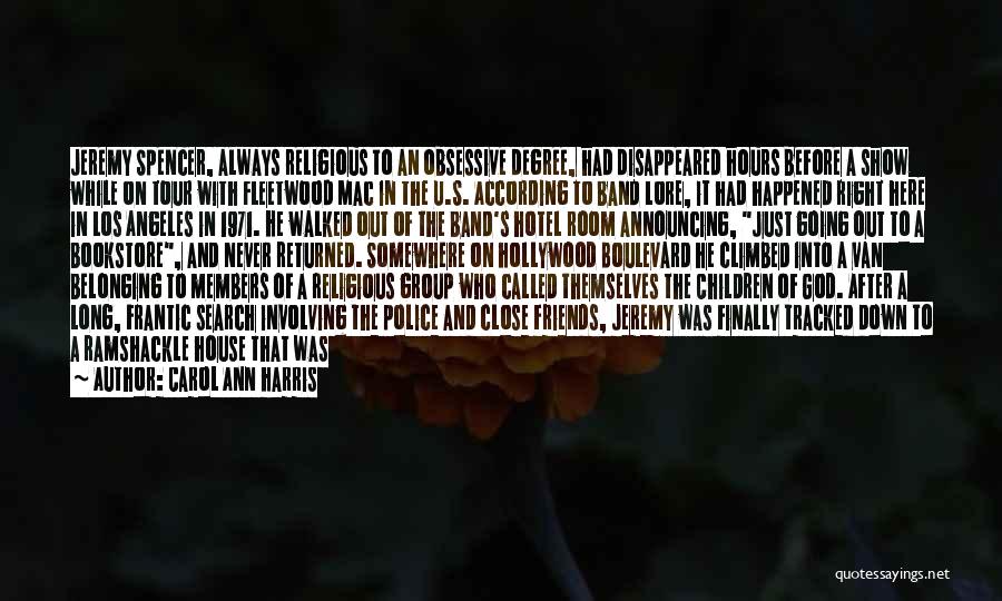 Carol Ann Harris Quotes: Jeremy Spencer, Always Religious To An Obsessive Degree, Had Disappeared Hours Before A Show While On Tour With Fleetwood Mac