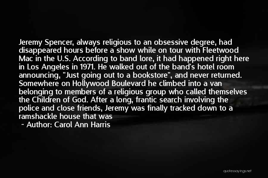 Carol Ann Harris Quotes: Jeremy Spencer, Always Religious To An Obsessive Degree, Had Disappeared Hours Before A Show While On Tour With Fleetwood Mac