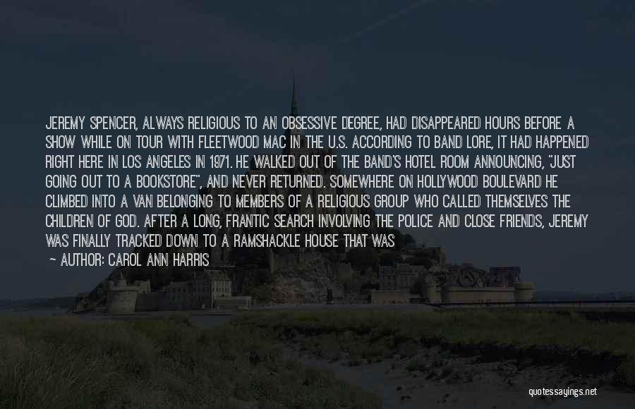 Carol Ann Harris Quotes: Jeremy Spencer, Always Religious To An Obsessive Degree, Had Disappeared Hours Before A Show While On Tour With Fleetwood Mac