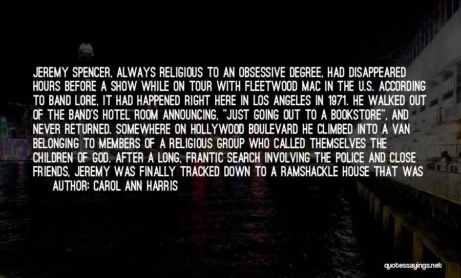 Carol Ann Harris Quotes: Jeremy Spencer, Always Religious To An Obsessive Degree, Had Disappeared Hours Before A Show While On Tour With Fleetwood Mac