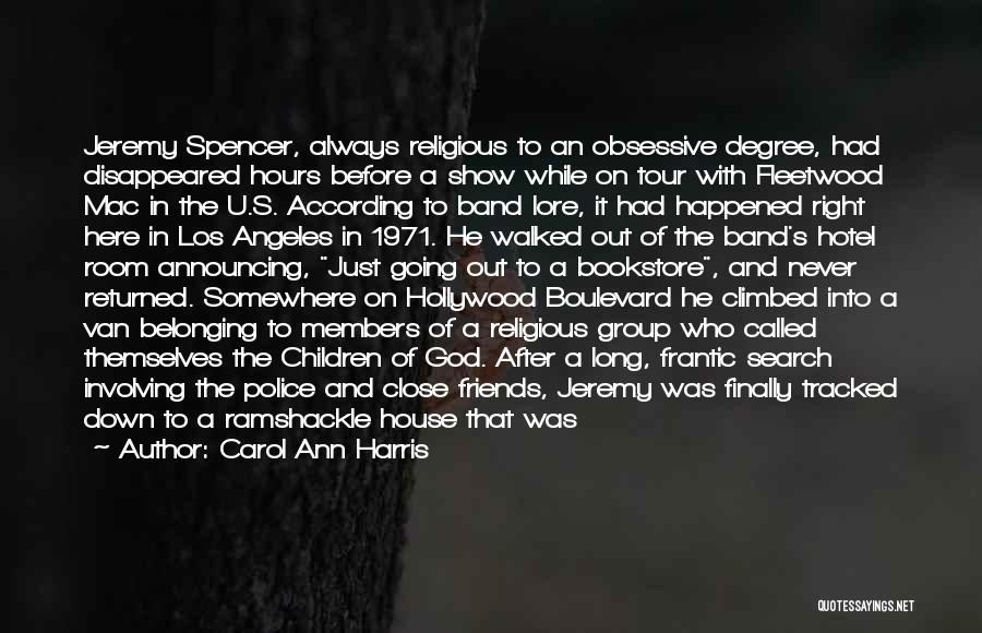 Carol Ann Harris Quotes: Jeremy Spencer, Always Religious To An Obsessive Degree, Had Disappeared Hours Before A Show While On Tour With Fleetwood Mac