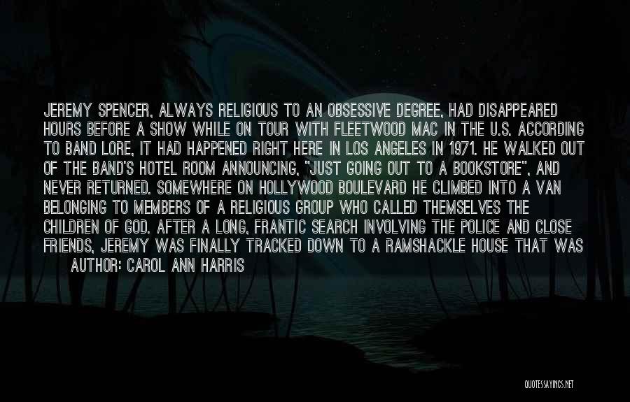 Carol Ann Harris Quotes: Jeremy Spencer, Always Religious To An Obsessive Degree, Had Disappeared Hours Before A Show While On Tour With Fleetwood Mac