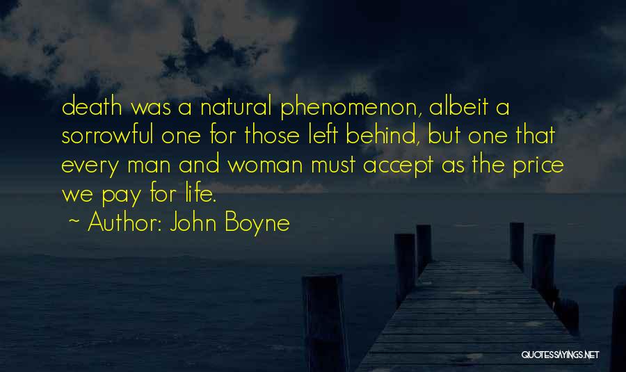 John Boyne Quotes: Death Was A Natural Phenomenon, Albeit A Sorrowful One For Those Left Behind, But One That Every Man And Woman