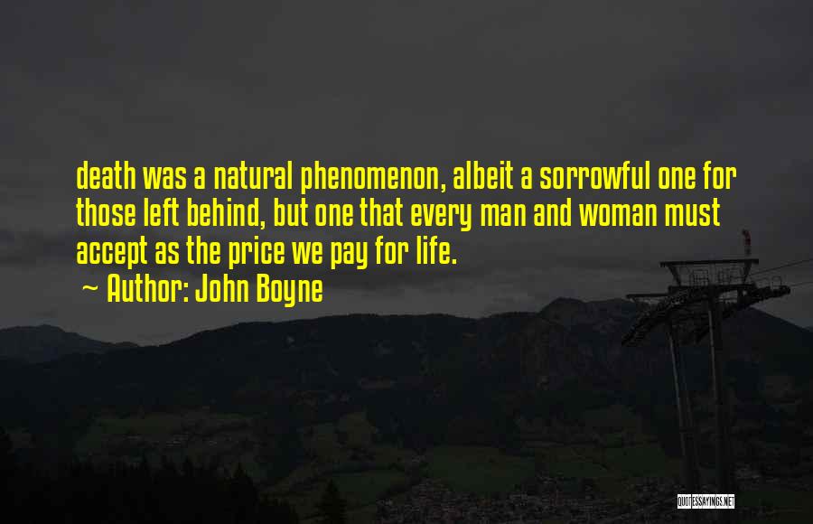 John Boyne Quotes: Death Was A Natural Phenomenon, Albeit A Sorrowful One For Those Left Behind, But One That Every Man And Woman