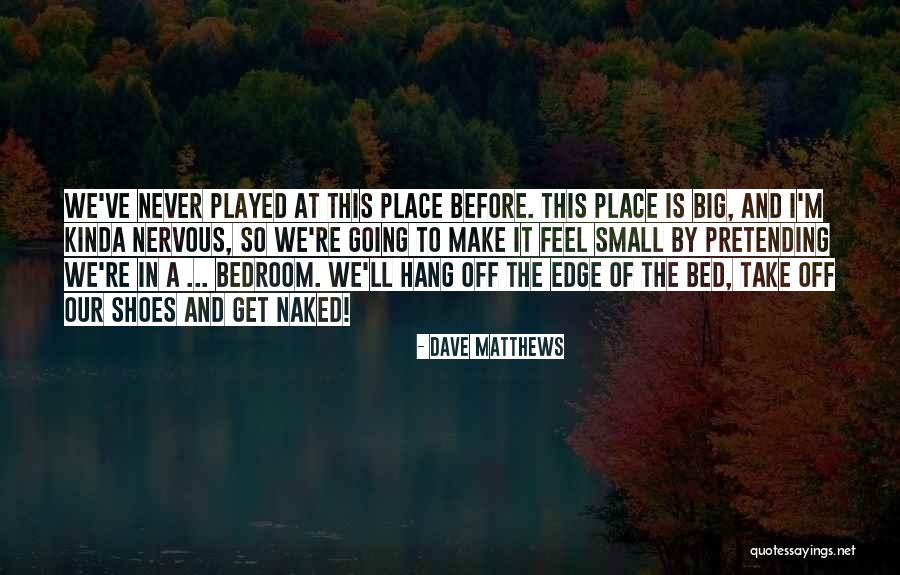 212 Quotes By Dave Matthews 212 Quotes By Dave Matthews