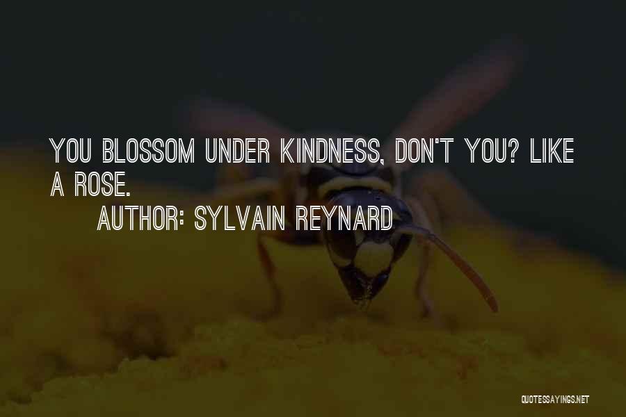Sylvain Reynard Quotes: You Blossom Under Kindness, Don't You? Like A Rose.