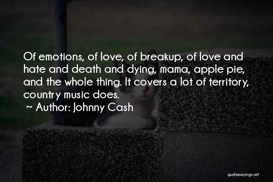 Johnny Cash Quotes: Of Emotions, Of Love, Of Breakup, Of Love And Hate And Death And Dying, Mama, Apple Pie, And The Whole