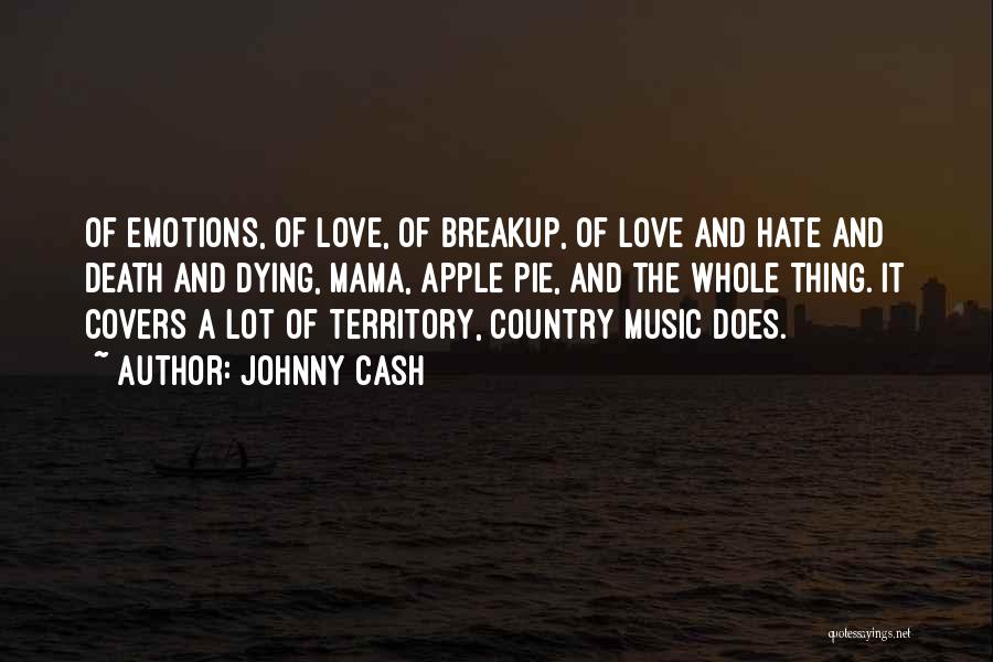 Johnny Cash Quotes: Of Emotions, Of Love, Of Breakup, Of Love And Hate And Death And Dying, Mama, Apple Pie, And The Whole