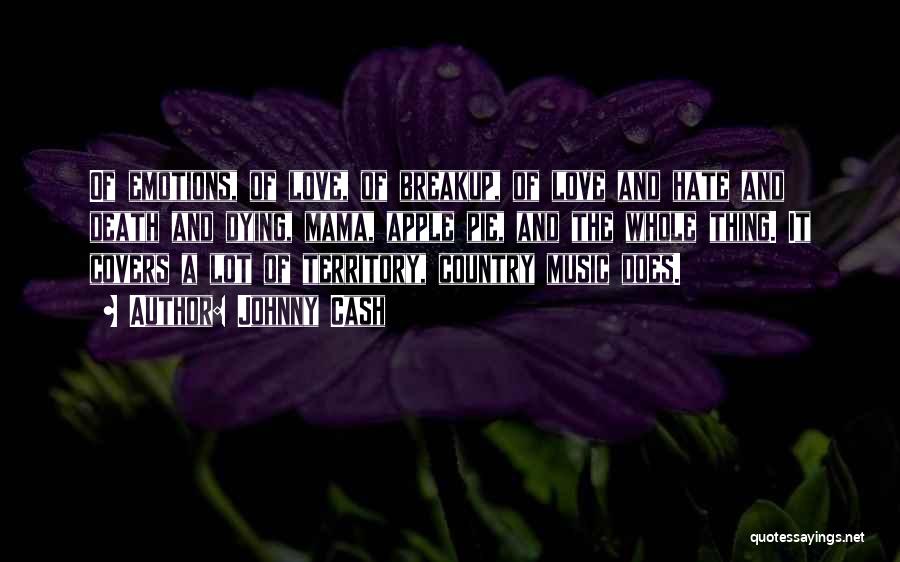 Johnny Cash Quotes: Of Emotions, Of Love, Of Breakup, Of Love And Hate And Death And Dying, Mama, Apple Pie, And The Whole